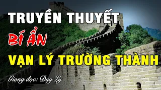 Những truyền thuyết bí ẩn xoay quanh Vạn Lý Trường Thành | Duy Ly Radio