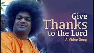 Give Thanks to the Lord | Sathya Sai Baba - The Embodiment of Love | A Video Song