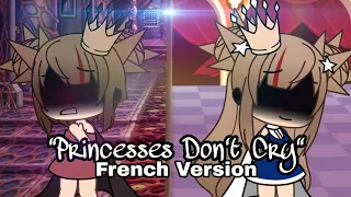 "PRINCESSES DON'T CRY" GLMV Traduction Française