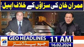 Geo News Headlines 11 AM | Appeal against Imran Khan's cases! | 16th February 2024