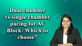 Dual chamber vs single chamber pacing for AV block  Which to choose