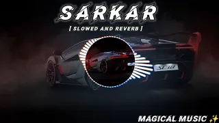 Sarkar || [ Slowed And Reverb ] || Song By Jaura Phagwara || Magical Music official