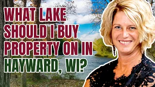 What lake should I buy property on in Hayward, Wisconsin?