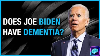 Does Joe Biden Have Dementia?