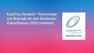 ExacTrac Dynamic® Technologie von Brainlab für den Deutschen Zukunftspreis 2022 nominiert