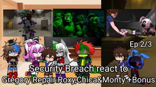 Security Breach react to Gregory Repair Roxy,Chica&Monty (+Bonus Gregory meets Blob) (My AU) Ep2/3