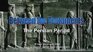 Between the Testaments 1a:   The Persian Period