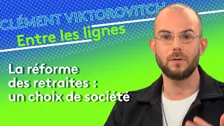 Clément Viktorovitch :  la réforme des retraites, un choix de société