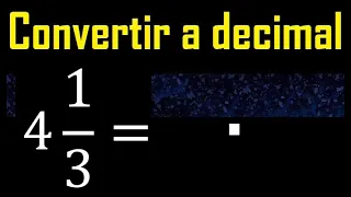 4 enteros 1/3 a decimal . Convertir fracciones mixtas a decimales . Fraccion mixta a decimal