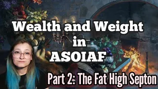 Wealth and Weight in ASOIAF Part 2 (The Fat High Septon)