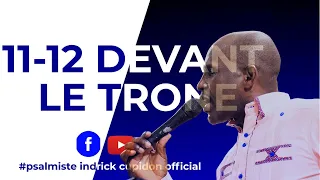 EN DIRECT  | 11-12 DEVANT LE TRONE | 31 MARS 2023 | Psalmiste Indrick Cupidon