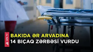 Bakıda xanım həkim əri tərəfindən bıçaqlandı – APA TV