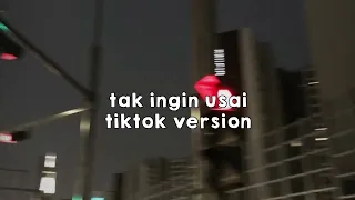 Tak ingin usai [tiktok version]