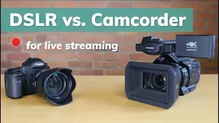 DSLR vs. Camcorder for Live Streaming