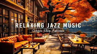 Sweet Jazz Instrumental Music to Calm Your Anxiety 🍂 Cozy Coffee Shop Ambience ~ Jazz Relaxing Music
