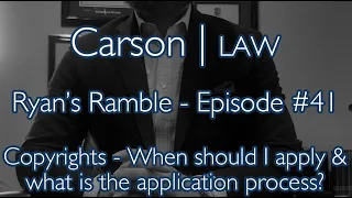 Ryan's Ramble: Episode #41 - Copyrights – When should I apply and what is the application process?