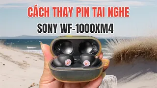 Thay Pin Zenipower chính hãng| Tai nghe Sony WF-1000XM4
