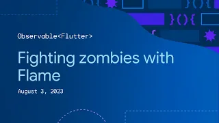 Observable Flutter: Fighting zombies with Flame