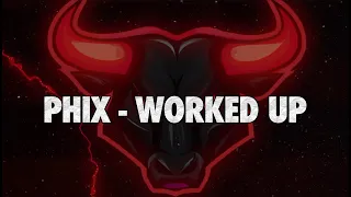 Phix - "WORKED UP" - (Official Lyric Video)