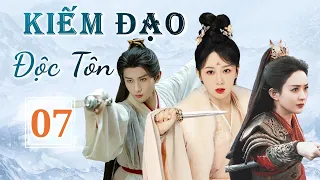 KIẾM ĐẠO ĐỘC TÔN - Tập 07 | Phim Cổ Trang Tiên Hiệp Siêu Hot | Triệu Lệ Dĩnh, Thành Nghị, Dương Tử