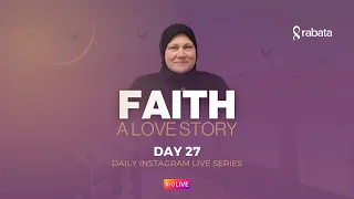 Day 27: Bounty | Faith: A Love Story | Ramadan With Rabata