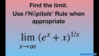 Evaluate the limit as x approaches infinity of (e^x + x)^(1/x). l’Hopital’s Rule
