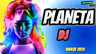 PLANETA DJ MARÇO 2024 - #dancemusic  #music2024