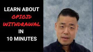 Opioid Withdrawal Explained in 10 Minutes