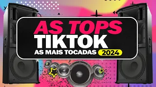 AS TOPS DO TIKTOK 2024 ⭐️ AS MAIS TOCADAS DO MOMENTO ⭐️ SÓ HITS TIKTOK E SERTANEJO 2024