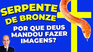 Se era PROIBIDO fazer IMAGENS, por que Deus mandou fazer a SERPENTE DE BRONZE e outras imagens?