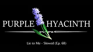 Lie to Me (Slowed) – Purple Hyacinth