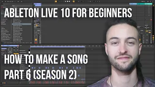 Ableton Live 10 for Beginners - How to Make a Song Part 6 (Season 2)