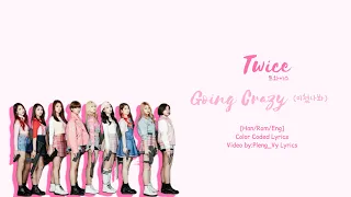 TWICE 트와이스 -Going Crazy (미쳤나봐)- [Han/Rom/Eng]Color Coded | Pleng_Vy Lyrics