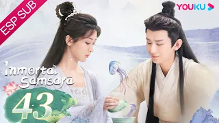 ESPSUB [Inmortal Samsara] EP43 | ROMANCE/TRAJE ANTIGUO | Yang Zi/ Cheng Yi | YOUKU