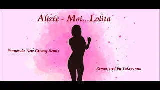 Moi... Lolita  - Alizée (Ponnosuke Groovy Remix)【Remaster】by Takeponnu