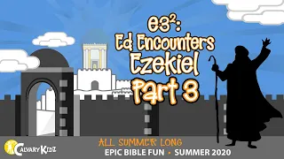 Ed Encounters Ezekiel Part 3: EZEKIEL'S VISION