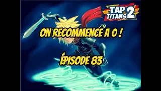 TAP TITANS 2 ON RECOMMENCE A 0 !!!!! ÉPISODE 83