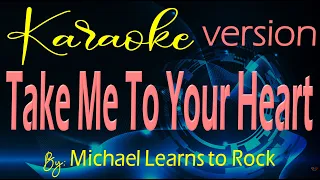 TAKE ME TO YOUR HEART Karaoke version By: Michael Learns  Karaoke