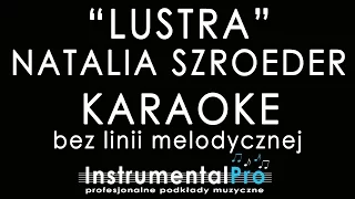 Natalia Szroeder - Lustra - podkład bez linii - karaoke - instrumentalpro.pl