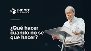 ¿Que Hacer cuando no se que hacer? - Ps, Miguel Nuñez #Summitenespanol