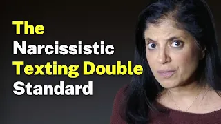 Have you fallen victim to the Narcissistic Texting Double Standard?