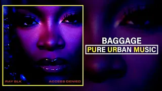 Ray BLK - Baggage | Pure Urban Music