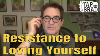 Resistance to Loving Yourself - Tapping with Brad Yates