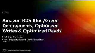 AWS re:Invent 2022 - Amazon RDS Blue/Green Deployments, Optimized Writes & Optimized Reads (DAT222)