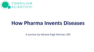 How Pharma Invents Diseases