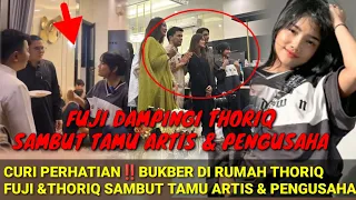 CURI PERHATIAN‼️FUJI DAMPINGI THORIQ SAMBUT TAMU ARTIS & PENGUSAHA; BUKBER DIRUMAH THORIQ;ATTA AUREL