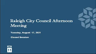 Raleigh City Council Afternoon Meeting - August 17, 2021