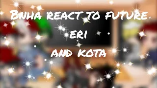 mha/bnha react to future eri and kota(gacha club)