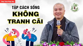 Học cách không TRANH CÃI hãy để cho Nhân Quả trả lời - Thầy Thích Pháp Hòa