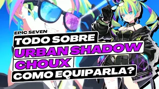 EPIC SEVEN | TODO SOBRE URBAN SHADOW CHOUX | TE VA A LASTIMAR... | BUILDS Y HABILIDADES | ARTEFACTOS